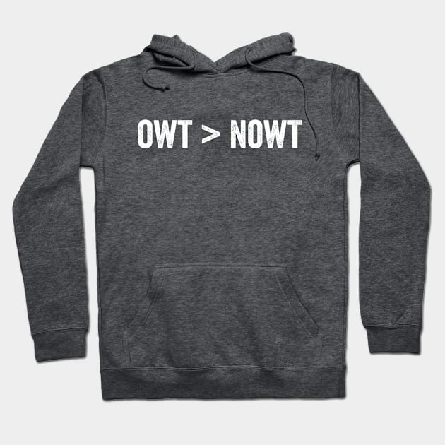 Owt ">" Nowt Yorkshire British slang saying Hoodie by Luxinda